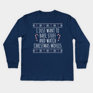 I Just Want To Bake Stuff And Watch Christmas Movies Kids Long Sleeve T-Shirt